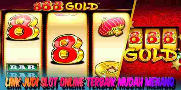 Link Judi Slot Online Terbaik Resmi Terpercaya Mudah Menang 888 Gold