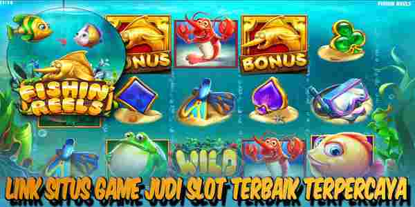 Situs Game Judi Slot Terbaik dan Terpercaya Mudah Menang Fishin Reels