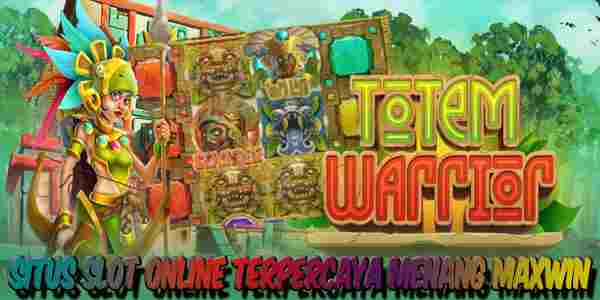 Situs Judi Slot Online Terpercaya Gampang Menang Maxwin Totem Warrior